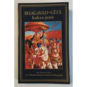 BHAGAVAD-GITA kakva jeste by A.C. Bhaktivedanta Swami Prabhupāda, A.C. Bhaktivedanta Swami Prabhupāda