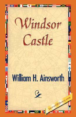 Windsor Castle by William Harrison Ainsworth