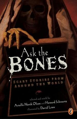 Ask the Bones: Scary Stories from Around the World by Arielle North Olson, Various, Howard Schwartz, David Linn