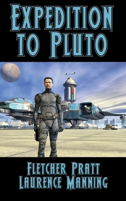 Expedition to Pluto by Laurence Manning, Fletcher Pratt