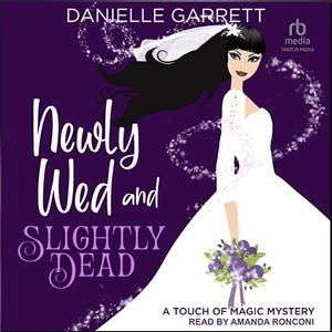 Newly Wed and Slightly Dead by Danielle Garrett