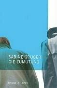 Die Zumutung. by Sabine Gruber