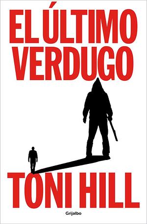 El último verdugo / he Last Executioner by Toni Hill, Toni Hill