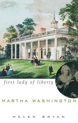 Martha Washington: First Lady of Liberty by Helen Bryan