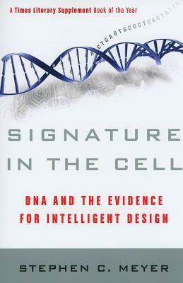 Signature in the Cell: DNA and the Evidence for Intelligent Design by Stephen C. Meyer