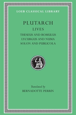 Lives, Volume I: Theseus and Romulus. Lycurgus and Numa. Solon and Publicola by Plutarch