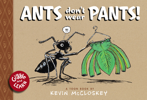 Ants Don't Wear Pants by Kevin McCloskey
