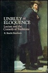Unruly Eloquence: Lucian and the Comedy of Traditions by R. Bracht Branham