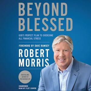 Beyond Blessed: Essential Steps to Financial Freedom by Robert Morris