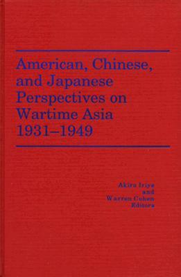 American, Chinese, and Japanese Perspectives on Wartime Asia, 1931-1949 (America in the Modern World) by Akira Iriye