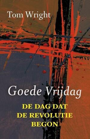 De dag dat de revolutie begon - Goede Vrijdag by N.T. Wright