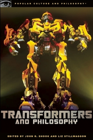 Transformers and Philosophy: More than Meets the Mind by Geoffrey Allan Plauché, Liz Stillwaggon Swan, John R. Shook