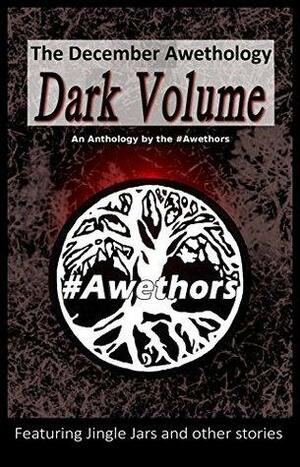 The December Awethology: Dark Volume by Anika Willmanns, Christie Stratos, Patrick Elliott, James Quinn, Jack Croxall, Rebecca McCray, Jennifer Deese, Paul White, Joe Compton