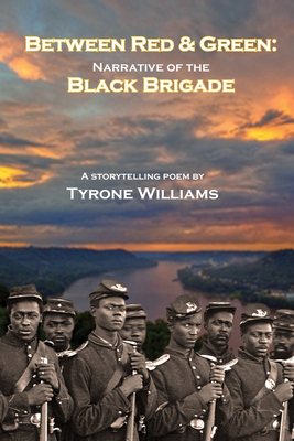Between Red & Green: Narrative of the Black Brigade by Tyrone Williams