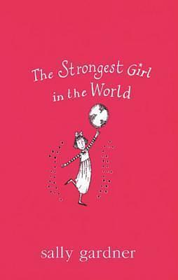 Strongest Girl in the World by Sally Gardner, Sally Gardner