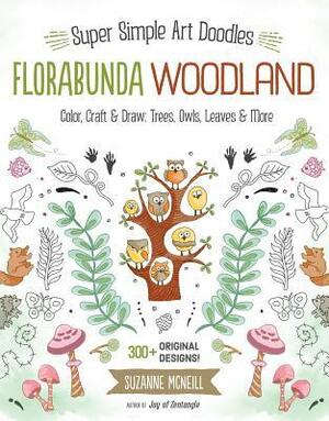 Florabunda Woodland: Super Simple Art Doodles: Color, Craft & Draw: Trees, Owls, Leaves & More by Suzanne McNeill