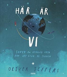 Här är vi: saker du behöver veta för att leva på jorden by Oliver Jeffers