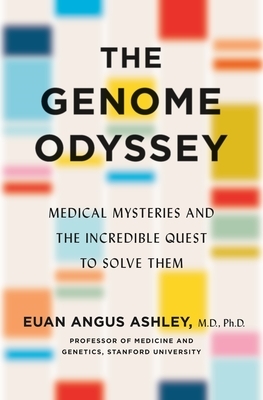 The Genome Odyssey: The Promise of Precision Medicine to Define, Detect, and Defeat Disease by Euan Angus Ashley