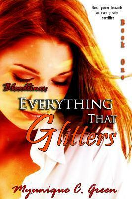Bloodlines: Everything That Glitters by Myunique C. Green