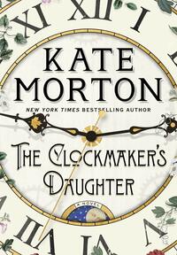 The Clockmaker's Daughter by Kate Morton