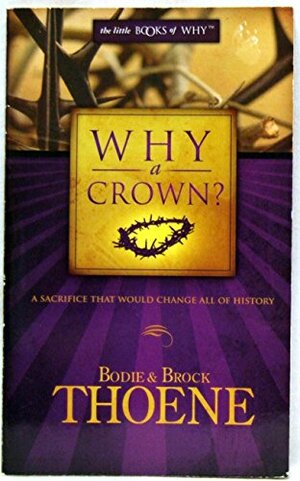 Why A Crown? by Bodie Thoene, Brock Thoene