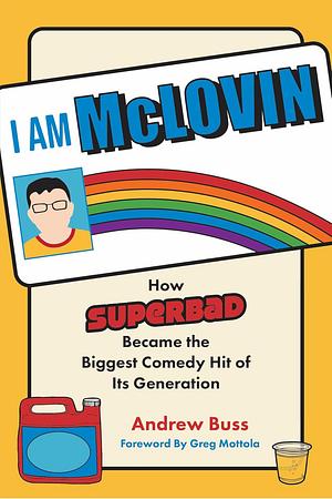 I Am McLovin: How Superbad Became the Biggest Comedy Hit of Its Generation by Andrew Buss