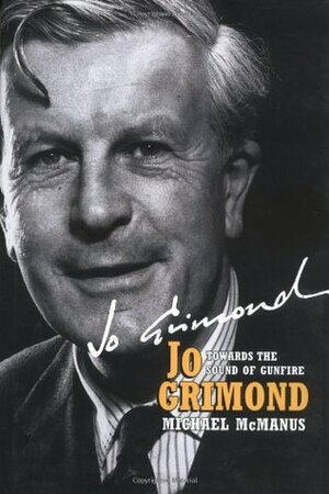 Jo Grimond: Towards the Sound of Gunfire by Michael McManus