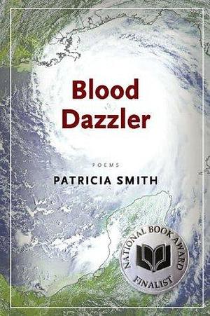 Blood Dazzler: Poems by Patricia Smith, Patricia Smith