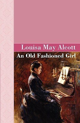 An Old Fashioned Girl by Louisa May Alcott