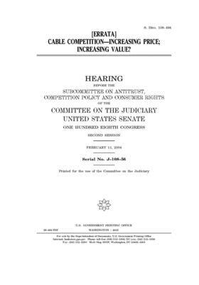 Cable competition: increasing price, increasing value? by United States Congress, United States Senate, Committee on the Judiciary (senate)