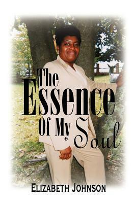 The Essence of My Soul by Elizabeth Johnson