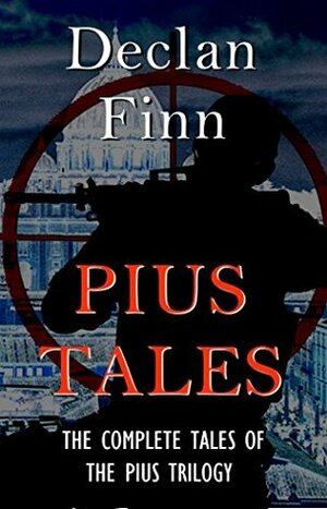 Pius Tales: The complete short stories of the Pius Trilogy by Declan Finn