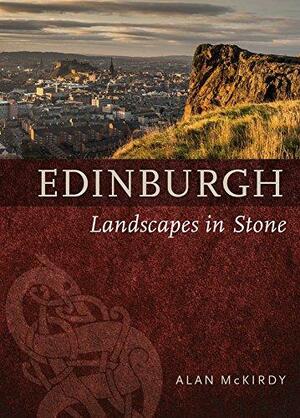 Edinburgh: Landscapes in Stone by Alan McKirdy