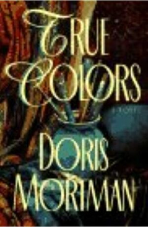 True Colors: A Novel by Doris Mortman