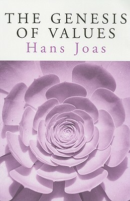 The Genesis of Values by Hans Joas