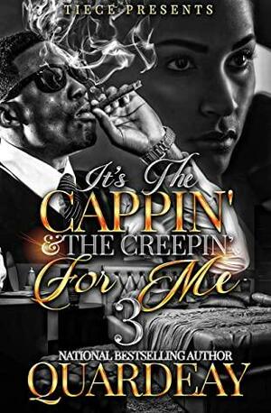 It's The Cappin' and the Creepin' For Me 3: The Finale, An Urban Fiction Love Story by Quardeay