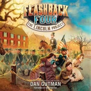 The Flashback Four #1: The Lincoln Project by Dan Gutman