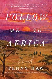 Follow Me to Africa: A Novel by Penny Haw