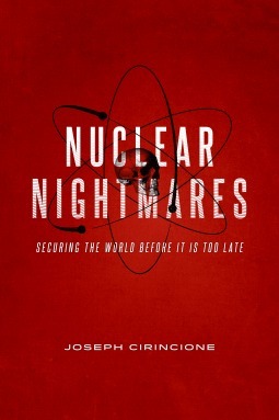 Nuclear Nightmares: Securing the World Before It Is Too Late by Joseph Cirincione