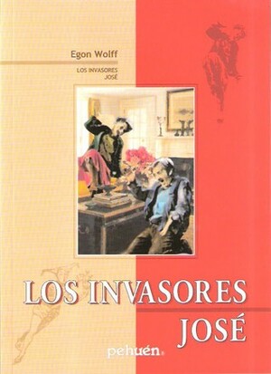 Los Invasores ; José by Egon Wolff