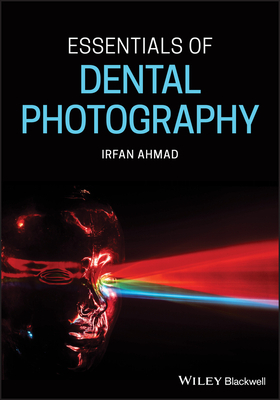 Essentials of Dental Photography by Irfan Ahmad