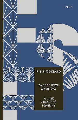 Za tebe bych život dal a jiné ztracené povídky by F. Scott Fitzgerald