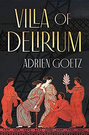 Villa of Delirium by Natasha Lehrer, Adrien Goetz