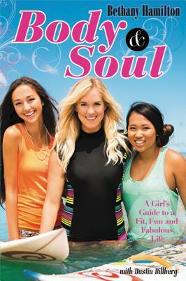 Body & Soul: A Girl's Guide to a Fit, Fun, and Fabulous Life by Bethany Hamilton