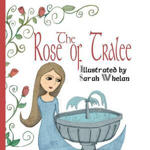 The Rose of Tralee: Illustrated Picture Book of the ballad of The Rose of Tralee. by Edward Mordaunt Spencer, Sarah Whelan