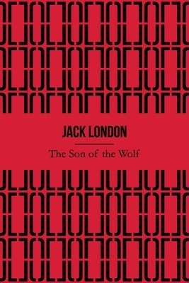 The Son of the Wolf (Illustrated) by Jack London