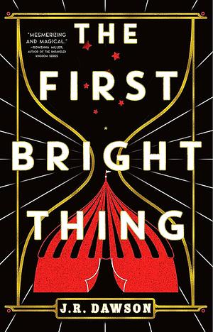 The First Bright Thing: Pure Magical Escapism for Fans of The Night Circus by J.R. Dawson