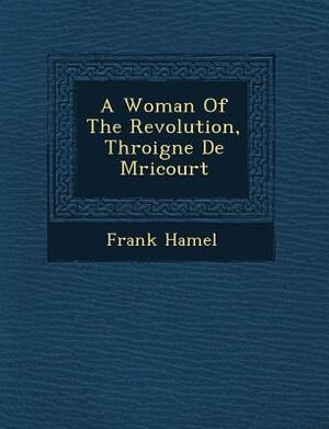 A Woman of the Revolution, Th Roigne de M Ricourt by Frank Hamel