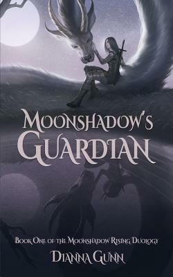 Moonshadow's Guardian: Book One of the Moonshadow Rising Duology by Dianna Gunn
