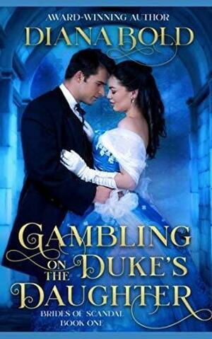 Gambling on the Duke's Daughter by Diana Bold